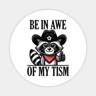 Be In Awe Of My 'Tism Funny Raccoon Magnet